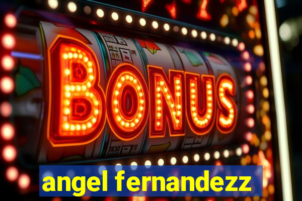 angel fernandezz